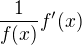 $\frac1{f(x)}f'(x)$