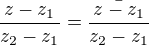 $\frac{z-z_{1}}{z_2-z_1}=\bar{\frac{z-z_1}{z_2-z_1}}$
