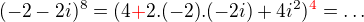 $(-2-2i)^{8} = (4{\color{red}+}2.(-2).(-2i)+4i^{2})^{{\color{red}4}}=\ldots$