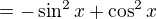 $=-\sin ^{2}x+\cos ^{2}x$