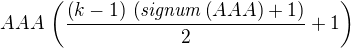$AAA\,\left({{\left(k-1\right)\,\left({\it signum}\left(AAA\right)+1\right)}\over{2}}+1\right)$