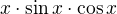 $x\cdot \sin x\cdot \cos x$