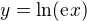 $y=\ln (\mathrm{e}^{}x)$