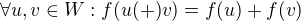 $\forall u, v \in W: f(u(+)v) = f(u) + f(v)$