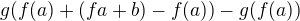 $g(f(a)+(fa+b)-f(a))-g(f(a))$