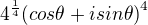 $4^{\frac{1}{4}} {(cos \theta + i sin \theta)}^4 $