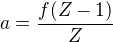 $a=\frac{f(Z-1)}Z$