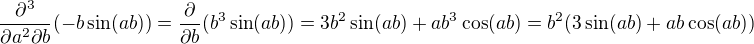 $\frac{\partial^3}{\partial a^2 \partial b} (-b \sin (ab))= \frac{\partial }{\partial b}(b^3\sin (ab))=3b^2 \sin (ab) +ab^3\cos (ab)=b^2 (3\sin (ab) +ab\cos (ab))$