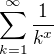 $\sum_{k=1}^{\infty }\frac{1}{k^{x}}$