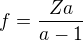 $f=\frac{Za}{a-1}$