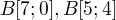 $B[7;0], B[5;4]$