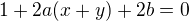 $1+2a(x+y)+2b=0$