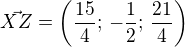 $\vec{XZ}=\left( \frac{15}{4};\,-\frac{1}{2};\,\frac{21}{4} \right)$
