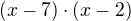 $(x-7)\cdot (x-2)$