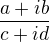 $\frac{a+i b}{c+i d}$