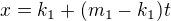 $x=k_1+(m_1-k_1)t$