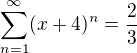 kopírovat do textarea $\sum_{n=1}^{\infty }(x+4)^{n}=\frac{2}{3}$