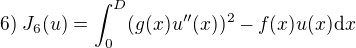$6)\;J_6(u)=\int_0^D(g(x)u''(x))^2-f(x)u(x)\mathrm{d}x$