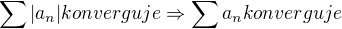 $\sum_{}^{}|a_{n}| konverguje \Rightarrow \sum_{}^{}a_{n}konverguje$