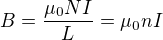 $B=\frac{\mu _{0}NI}{L}=\mu _{0}nI$