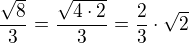 $\frac{\sqrt 8}{3}=\frac{\sqrt{4\cdot 2}}{3}=\frac 23\cdot\sqrt 2$
