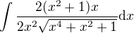 $\int\frac{2(x^2+1)x}{2x^2\sqrt{x^4+x^2+1}}\mathrm{d}x$