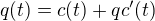 $q(t)=c(t)+qc'(t)$