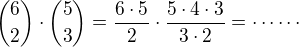 ${6\choose 2}\cdot{5\choose 3}=\frac{6\cdot 5}{2}\cdot\frac{5\cdot 4\cdot 3}{3\cdot 2}=\cdots\cdots$