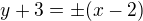$y+3=\pm(x-2)$