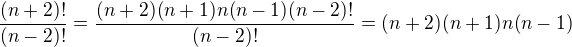 $\frac{(n+2)!}{(n-2)!}=\frac{(n+2)(n+1)n(n-1)(n-2)!}{(n-2)!}=(n+2)(n+1)n(n-1)$