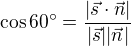 $\cos 60� = \frac{|\vec{s} \cdot\vec{ n}|}{|\vec{s}||\vec{n}|}$