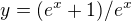 $y=(e^{x}+1)/e^{x}$