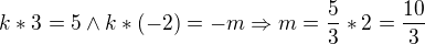 $k*3=5 \wedge k*(-2)=-m\Rightarrow m=\frac{5}{3}*2=\frac{10}{3}$