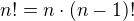 $n!=n\cdot (n-1)!$