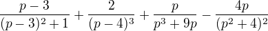 $\frac{p-3}{(p-3)^{2}+1}+\frac{2}{(p-4)^{3}}+\frac{p}{p^{3}+9p}-\frac{4p}{(p^{2}+4)^{2}}$