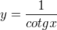 $y=\frac{1}{cotgx}$