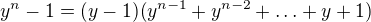 $y^n-1=(y-1)(y^{n-1}+y^{n-2}+\ldots +y+1)$