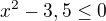 $x^2-3,5\le0$