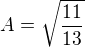 $A=\sqrt{\frac{11}{13}}$