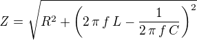 ${\it Z}=\sqrt{R^2+\left(2\,\pi\,f\,L-{{1}\over{2\,\pi\,f\,C}} \right)^2}$