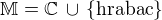 $\mathbb{M} = \mathbb{C} \,\cup \, \{\text{hrabac}\}$
