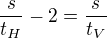 $\frac s{t_H}-2=\frac s{t_V}$