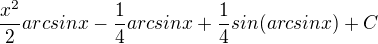 $\frac{x^2}{2}arcsinx -\frac{1}{4}arcsinx+\frac{1}{4}sin(arcsinx)+C$
