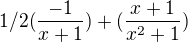 $1/2(\frac{-1}{x+1})+(\frac{x+1}{x^2+1})$