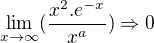 $\lim_{x\to\infty }(\frac{x^{2}.e^{-x}}{x^a})\Rightarrow 0$