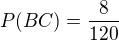 $P(BC)=\frac{8}{120}$