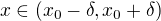 $x\in (x_0-\delta ,x_0+\delta) $