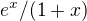 $e^x / (1+x)$