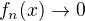 $f_n(x)\to 0$