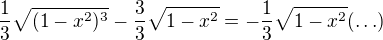 $\frac{1}{3}\sqrt{(1-x^2)^3}-\frac{3}{3}\sqrt{1-x^2}=-\frac{1}{3}\sqrt{1-x^2}(\ldots)$